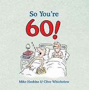 So You're 60: A Handbook for the Newly Confused