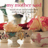 My Mother Said: Words of Wit and Wisdom from Mothers to Daughters