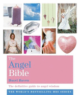 The Angel Bible: Everything You Ever Wanted to Know About Angels