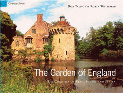 The Garden of England: The Counties of Kent, Surrey and Sussex