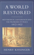 A World Restored: Metternich, Castlereagh and the Problems of Peace, 1812-22