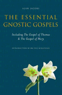 The Essential Gnostic Gospels: Including the Gospel of Thomas and the Gospel of Mary