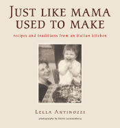 Just Like Mama Used to Make: Recipes and Traditions from an Italian Kitchen