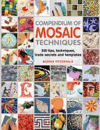 Compendium of Mosaic Techniques: Over 300 Tips, Techniques and Trade Secrets