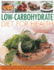 Low-Carbohydrate Diet for Health: More Than 50 Delicious and Healthy Low-Carbohydrate Recipes Shown in Over 180 Easy-To-Follow Photographs