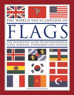 The World Encyclopedia of Flags: The Definitive Guide to International Flags, Banners, Standards and Ensigns