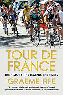 Tour de France: The History, the Legend, the Riders