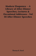 Modern Eloquence - A Library of After-Dinner Speeches, Lectures & Occasional Addresses