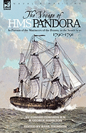 The Voyage of H.M.S. Pandora: In Pursuit of the Mutineers of the Bounty in the South Seas-1790-1791