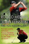 Are You Kidding Me?: The Epic Battle Between Rocco Mediate and Tiger Woods for the 2008 US Open