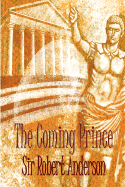 The Coming Prince: Daniel's Prophecy of the 70 Weeks RE: the Coming of the Messiah, & Then the Antichrist, and Other End Time Visions