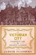 The Victorian City: Everyday Life in Dickens's London
