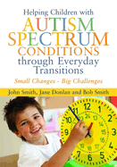 Small Changes - Big Challenges: Helping Children with Autism Spectrum Conditions Through Everyday Transitions