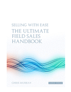Selling with EAse - The Ultimate Field Sales Handbook