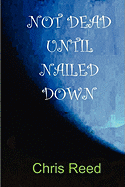 Not Dead Until Nailed Down