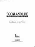 Dockland Life: A Pictorial History of London's Docks, 1860-1970