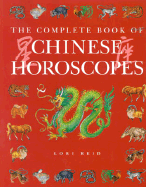 The Complete Book of Chinese Horoscopes