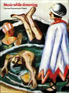 Music While Drowning: German Expressionist Poems
