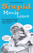 Stupid Movie Lines: The Stupidest Things Ever Uttered on the Silver Screen