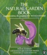 The Natural Garden Book: Gardening in Harmony with Nature