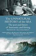 The Unnatural History of the Sea: The Past and the Future of Man, Fisheries and the Sea