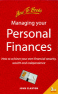 Managing Your Personal Finances: How to Achieve Your Own Financial Security, Wealth and Independence
