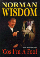 Cos I'm a Fool: Norman Wisdom Story