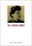 The Prophet Armed: Trotsky: 1879-1921