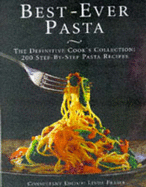 Best-Ever Pasta: The Definitive Cook's Collection: 200 Step-by-Step Pasta Recipes