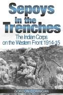 Sepoys in the Trenches: The Indian Corps on the Western Front, 1914-1918