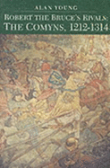 Robert the Bruce's Rivals: The Comyns, 1212-1314
