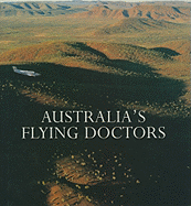 Australia's Flying Doctors: The Royal Flying Doctor Service of Australia Richard Woldendorp