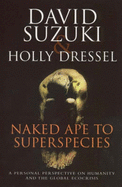 Naked Ape to Superspecies: A Personal Perspective on Humanity and the Global Eco-crisis