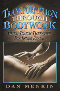 Transformation Through Bodywork: Using Touch Therapies for Inner Peace
