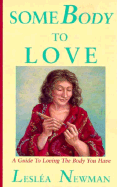 Somebody to Love: A Guide to Loving the Body You Have