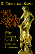 The Devil Knows Latin: Why America Needs the Classical Tradition