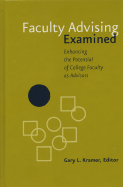 Faculty Advising Examined: Enhancing the Potential of College Faculty as Advisors