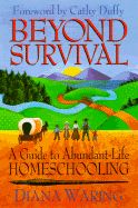 Beyond Survival: A Guide to Abundant-Life Homeschooling