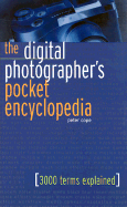 The Digital Photographer's Pocket Encyclopedia: 3000 Terms Explained