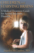Children with Starving Brains: A Medical Treatment Guide for Autism Spectrum Disorder