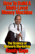 How to Build a Multi Level Money Machine: The Science of Network Marketing