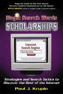 Magic Search Words: Scholarships: Strategies and Search Tactics to Discover the Best of the Internet