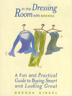 In the Dressing Room with Brenda: A Fun and Practical Guide to Buying Smart and Looking Great