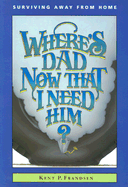 Where's Dad Now That I Need Him?: Surviving Away from Home