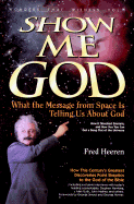 Show Me God: What the Message from Space is Telling Us about God