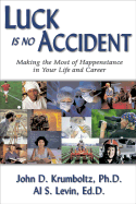 Luck Is No Accident: Making the Most of Happenstance in Your Life and Career