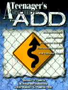 A Teenagers Guide to A.D.D.: Understanding and Treating Attention Disorders Through the Teenage Years