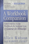 A Workbook Companion, Vol. II: Commentaries on the Workbook for Students from A Course in Miracles, Lessons 181-365 Allen Watson and Robert Perry