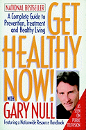 Get Healthy Now!: A Complete Guide to Prevention, Treatment and Healthy Living