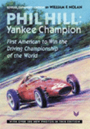 Phil Hill: Yankee Champion, First American to Win the Driving Championship of the World (Rev Expanded)